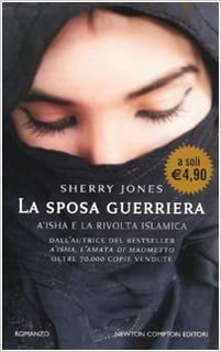 Sherry Jones -- La sposa guerriera. A'isha e la rivolta islamica vol.2 (2010)