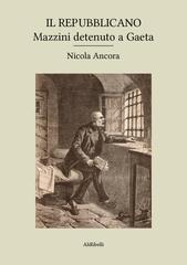 Nicola Ancora – Il Repubblicano. Mazzini detenuto a Gaeta (2026)