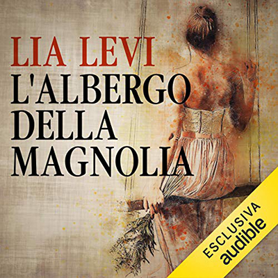 Lia Levi - L'albergo della magnolia (2018) (mp3 - 128 kbps)