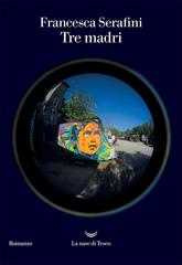 Francesca Serafini – Tre madri (2021)
