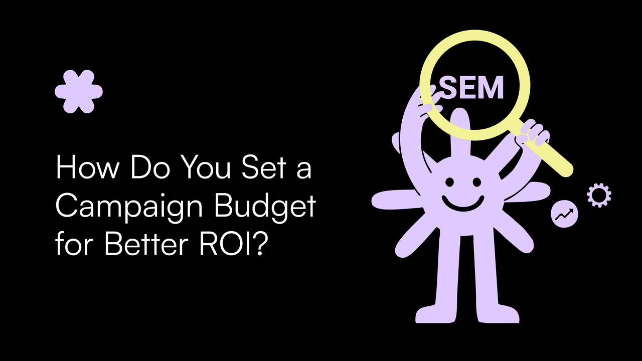 How Do You Set a Campaign Budget for Better ROI?