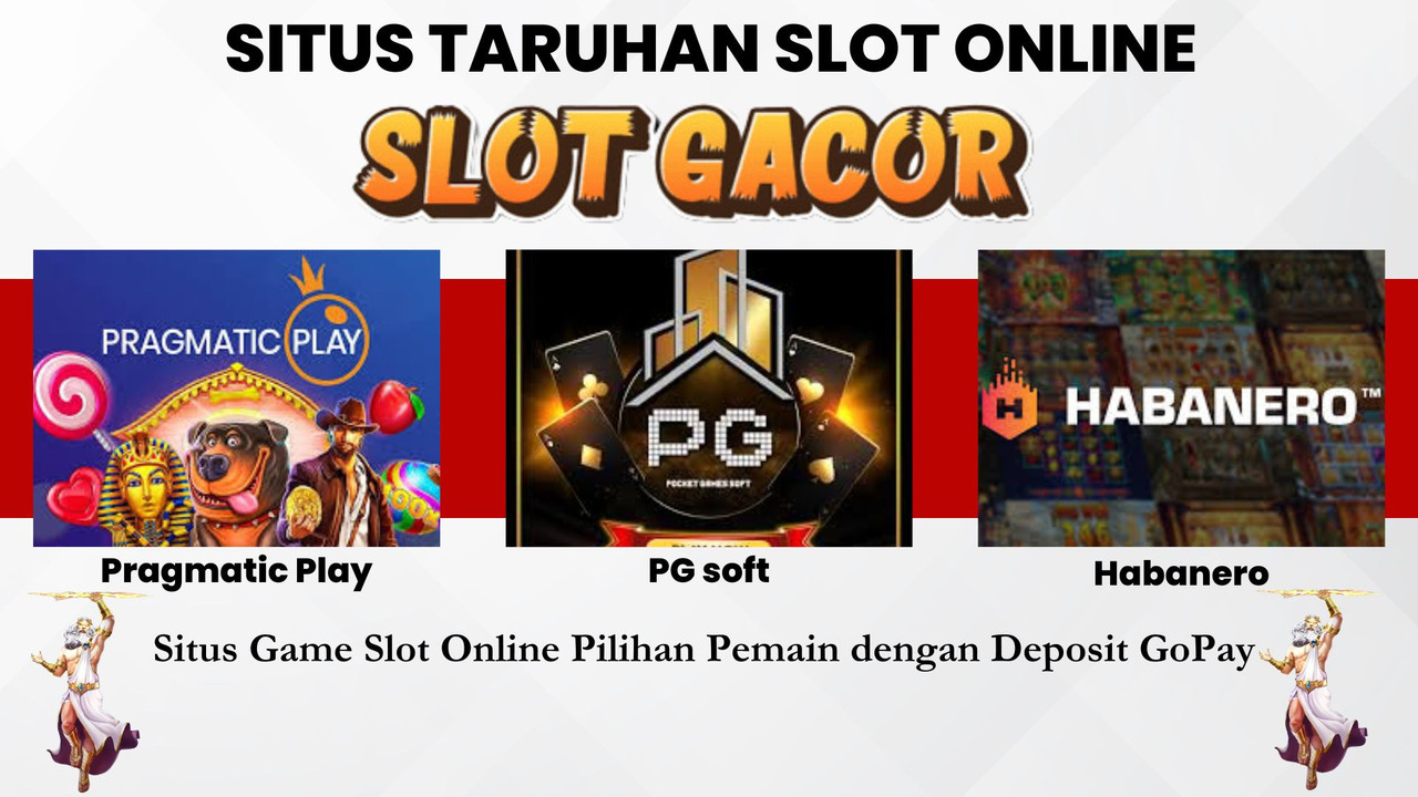 Situs Game Slot Online Pilihan Pemain dengan Deposit GoPay