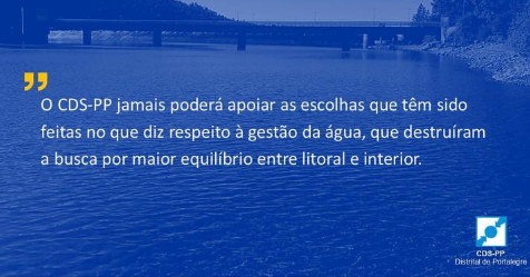 PORTALEGRE: “O CDS-PP JAMAIS PODERÁ APOIAR AS ESCOLHAS QUE TÊM SIDO FEITAS NO QUE DIZ RESPEITO À GESTÃO DA ÁGUA”