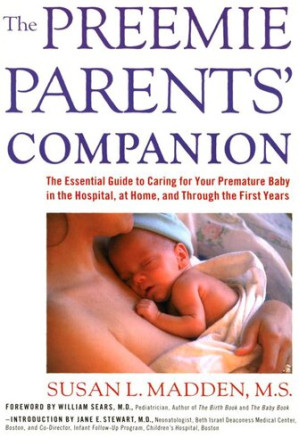 The preemie parents' companion [electronic resource] : the essential guide to caring for your premature baby in the hospital, at home, and through the first years