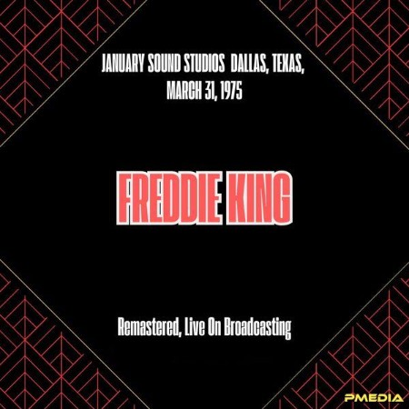 Freddie King - January Sound Studios Dallas, Texas, March 31, (1975) (Remastered, Live On Broadcasting) (2025)