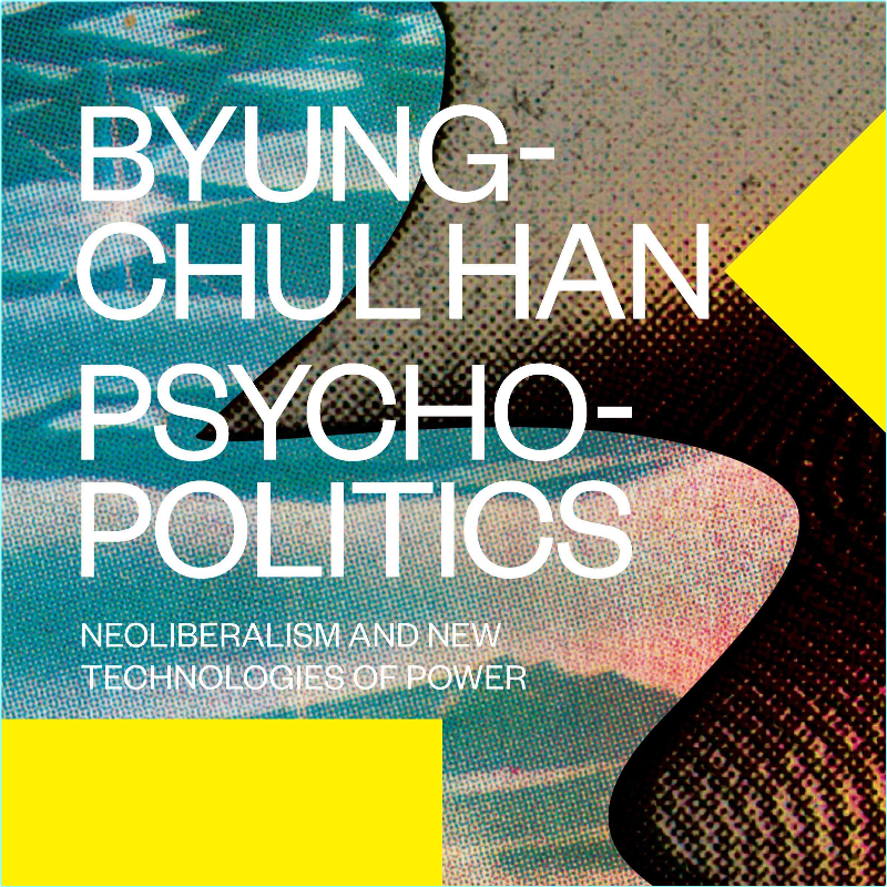 Psychopolitics Neoliberalism And New Technologies Of Power (Byung-Chul Han)