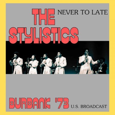 The Stylistics - Never Too Late (Live Burbank '73) (2023)