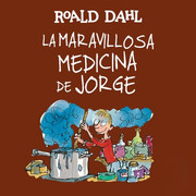 La maravillosa medicina de Jorge Roald Dahl - Colección Roald Dahl - Voz Humana