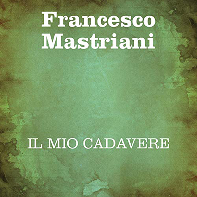 Francesco Mastriani - Il mio cadavere (2020) (mp3 - 128 kbps)