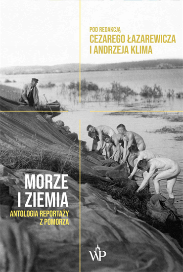 Cezary Łazarewicz, Andrzej Klim - Morze i ziemia. Antologia reportaży z Pomorza (2019) [EBOOK PL]