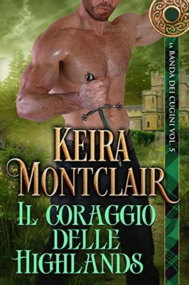 Keira Montclair - La Banda dei Cugini Vol. 5. Il coraggio delle Highlands (2020)