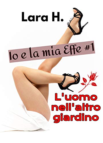 Lara H. – Io e la mia Effe 01. L’uomo nell’altro giardino (2021)