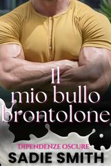 Sadie Smith – Dipendenze oscure Vol. 8. Il mio bullo brontolone (2026)