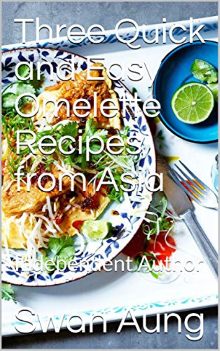 Three Quick and Easy Omelette Recipes from Asia: Independent Author