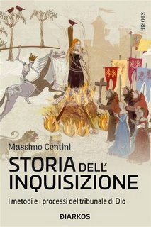 Massimo Centini - Storia dell'Inquisizione. I metodi e i processi del tribunale di Dio (2023)