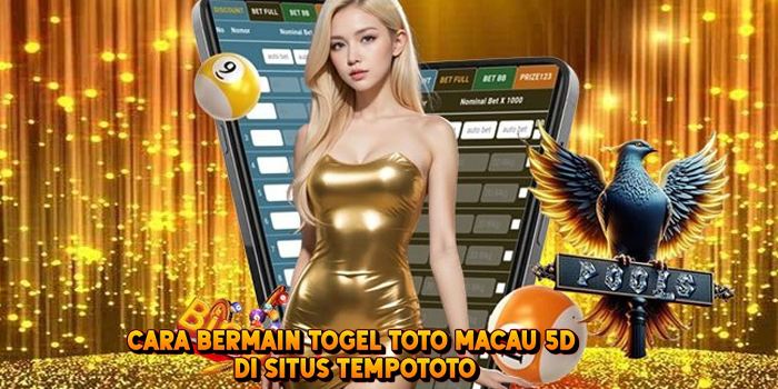 Cara Bermain Togel TOTO MACAU 5D di Situs Tempototo