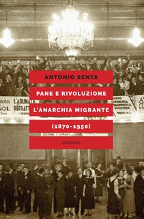 Antonio Senta - Pane e rivoluzione l'anarchia migrante (1870-1950) (2024)