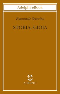Emanuele Severino - Storia, gioia (2016)