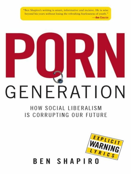 Porn Generation: How Social Liberalism Is Corrupting Our Future