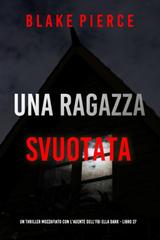 Blake Pierce – Una Ragazza Svuotata (Ella Dark Libro 27) (2025)