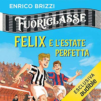 Enrico Brizzi - Felix e l'estate perfetta꞉ Fuoriclasse (2020) (mp3 - 128 kbps)