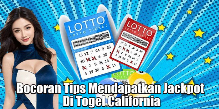 Bocoran Tips Mendapatkan Jackpot Di Togel California