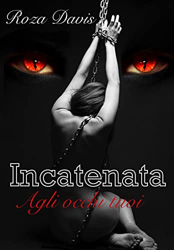 Roza Davis - Incatenata agli occhi tuoi (Saga del Demone Cremisi Vol. 1) (2021)