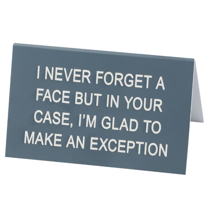 DESK SIGN LARGE: I NEVER FORGET A FACE