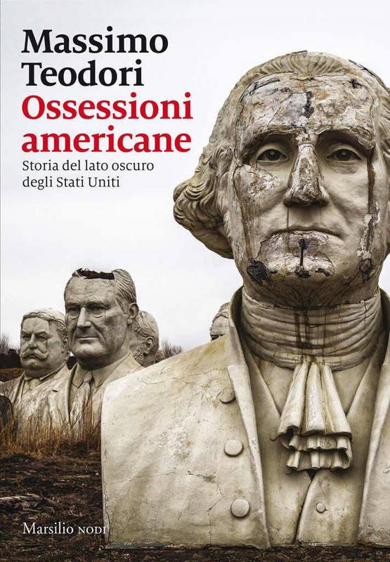 Massimo Teodori - Ossessioni americane. Storia del lato oscuro degli Stati Uniti (2017)