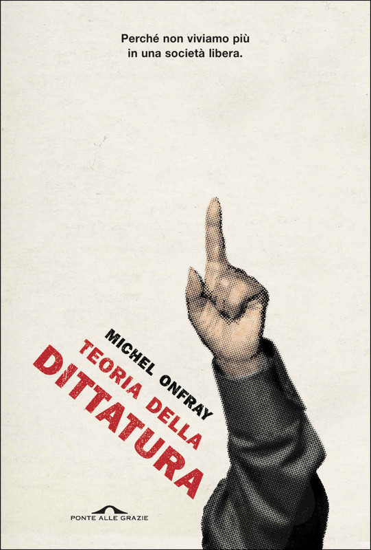 Michel Onfray - Teoria della dittatura. Preceduto da «Orwell e l'impero di Maastricht» (2020)