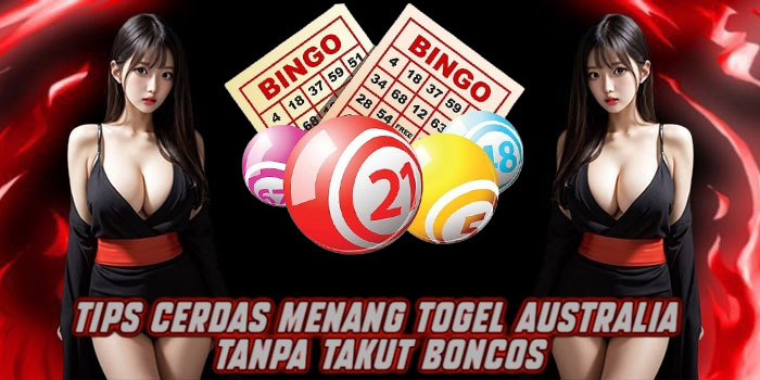 Tips Cerdas Menang Togel Australia Tanpa Takut Boncos