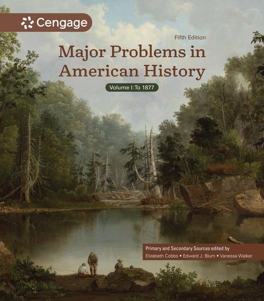 Major Problems In American History Volume I 5th Edition (Elizabeth Cobbs;Edward J. Blum;Vanessa Walker;) Major Problems In American History Volume I 5th Edition (Elizabeth Cobbs;Edward J. Blum;Vanessa Walker;)