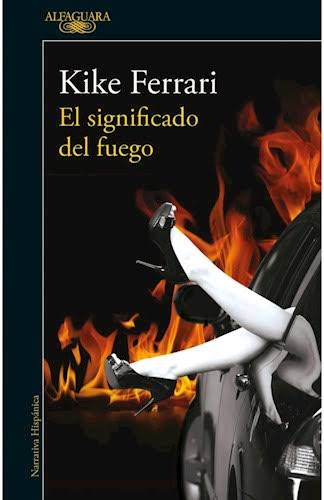 EL SIGNIFICADO DEL FUEGO, KIKE FERRARI