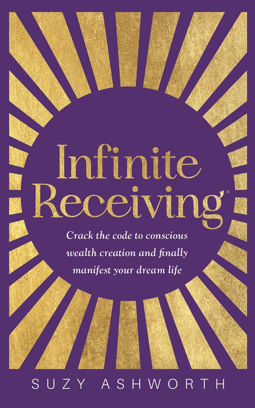 Infinite Receiving: Crack the Code to Conscious Wealth Creation and Finally Manifest Your Dream Life