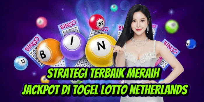 Strategi Terbaik Meraih Jackpot Di Togel Lotto Netherlands