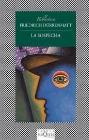 LA SOSPECHA, FRIEDRICH DURRENMATT