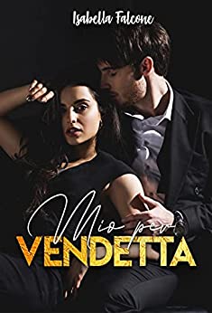 Isabella Falcone - Mio per vendetta (2021)