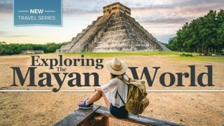TTC - Exploring the Mayan World TTC - Exploring the Mayan World