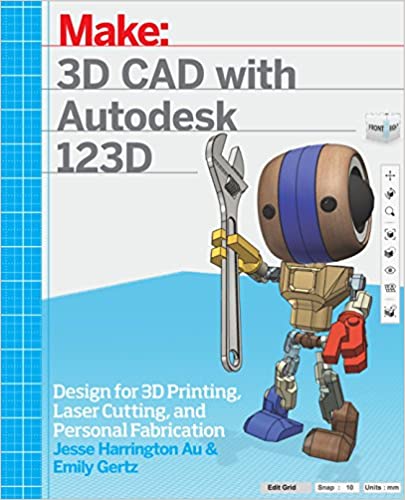 Learning 3D CAD with Autodesk 123D Designing for 3D Printing, Laser Cutting, and Personal Fabrica...