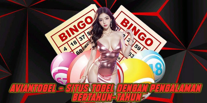Aviantogel – Situs Togel dengan Pengalaman Bertahun-tahun