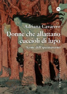 Adriana Cavarero - Donne che allattano cuccioli di lupo (2024)