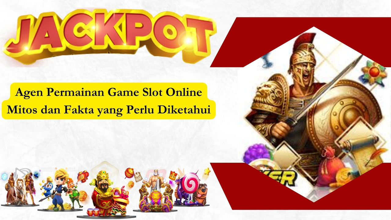 Agen Permainan Game Slot Online Mitos dan Fakta yang Perlu Diketahui