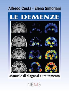 Elena Sinforiani, Alfredo Costa -  Le demenze. Manuale di diagnosi e trattamento (2024)