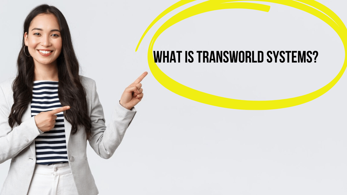 Uncovering the Truth About Transworld Systems