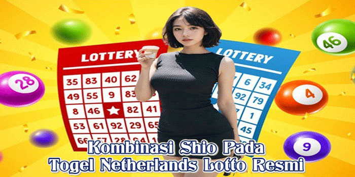 Kombinasi Shio Pada Togel Netherlands Lotto Resmi