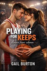 Gail Burton – Playing for keeps. Amore fuori schema (2026)