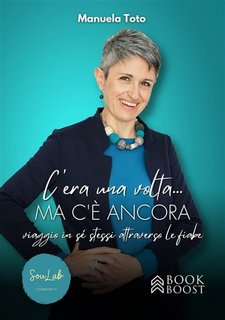 Manuela Toto - C'era una volta… ma c'è ancora. Viaggio in sé stessi attraverso le fiabe (2023)