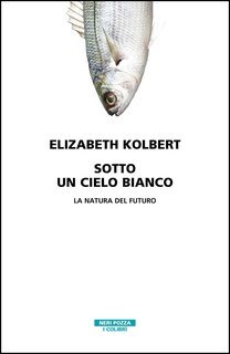 Elizabeth Kolbert - Sotto un cielo bianco (2022)
