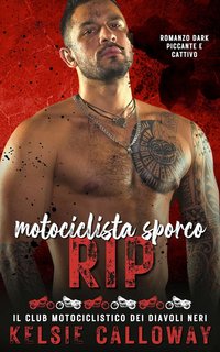 Kelsie Calloway - Il Club Motociclistico dei Diavoli Neri Vol. 4. Motociclista sporco Rip (2024)