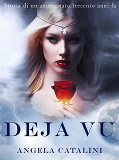 Angela Catalini - Deja vu. Storia di un amore nato trecento anni fa (2022)